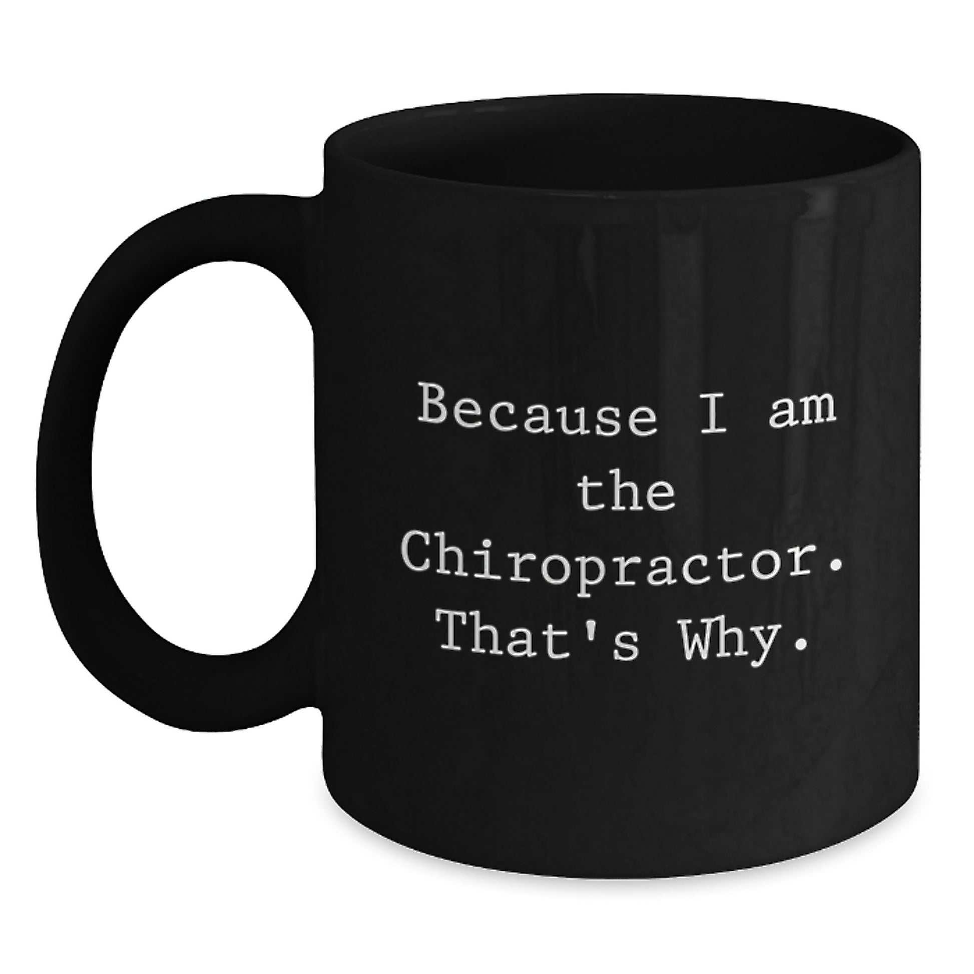 Funny Chiropractor Gifts from Men, Black Coffee Mugs for Birthday Unique Gifts to Chiropractor Friends, 'Because I Am The Chiropractor. That's Why.' - Main