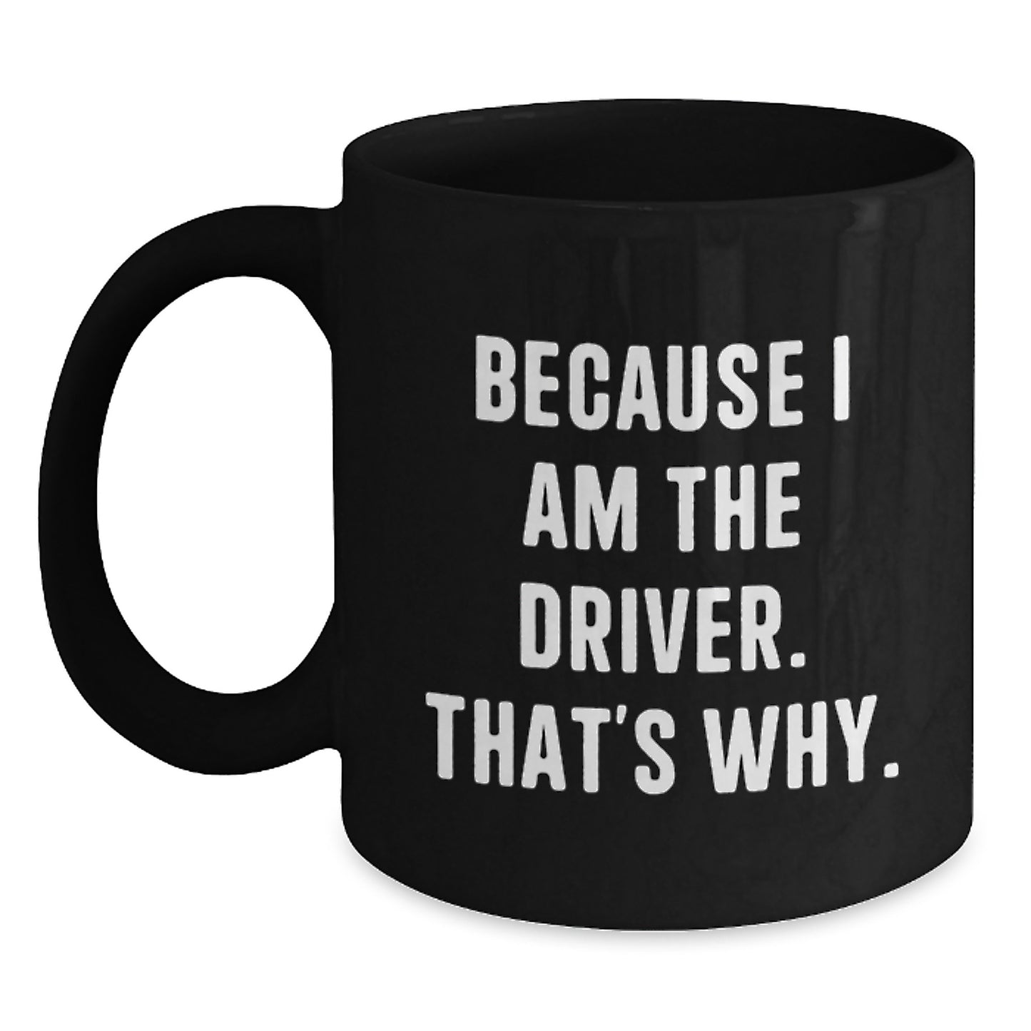 Funny Driver Gifts from Men for Birthday Unique Black Coffee Mug Because I Am The Driver That's Why - Main