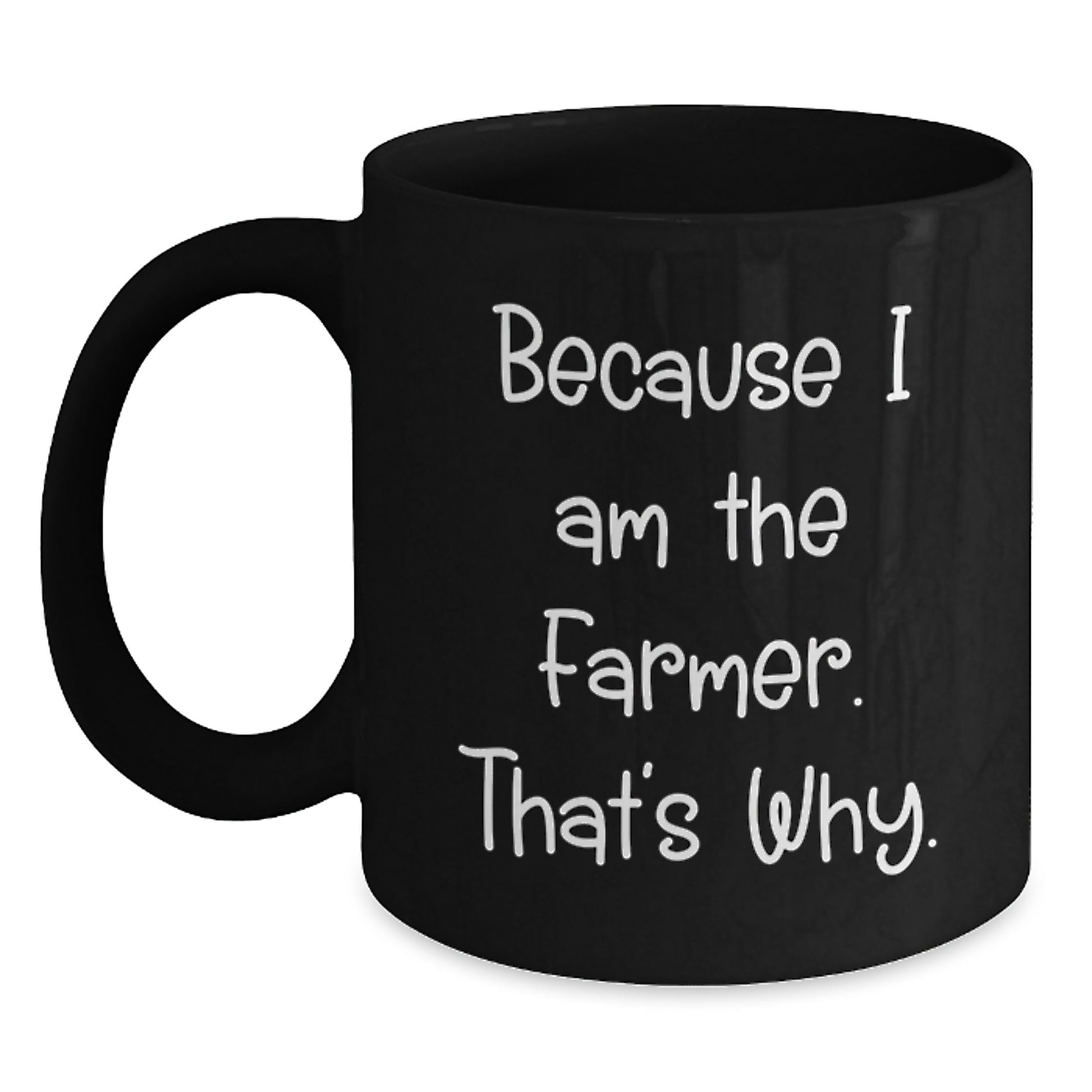 Funny Farmer Coffee Mug Gifts for Men from Family - Because 'I Am The Farmer, That's Why!' Black Coffee Mug - Main