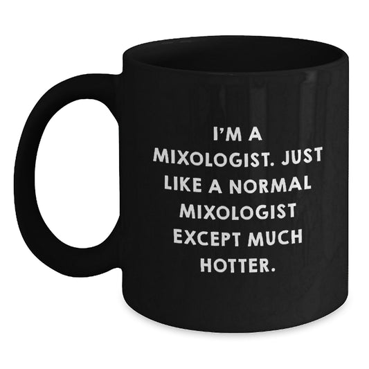 Funny Mixologist Gifts for Dad - 'I'm A Mixologist Hotter' Black Coffee Mug, 11oz or 15oz Ceramic Mug for Father's Day, Unique Gifts from Men to Family - Main