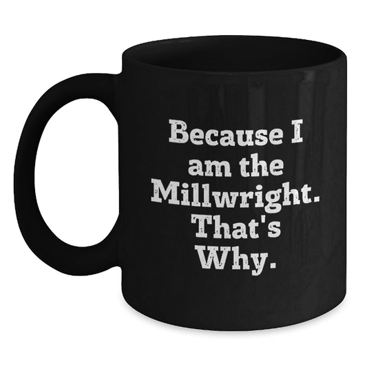 Funny Millwright Gifts for Men - Unique Black Coffee Mug for Birthday - Millwright Ceramic Mug - Main