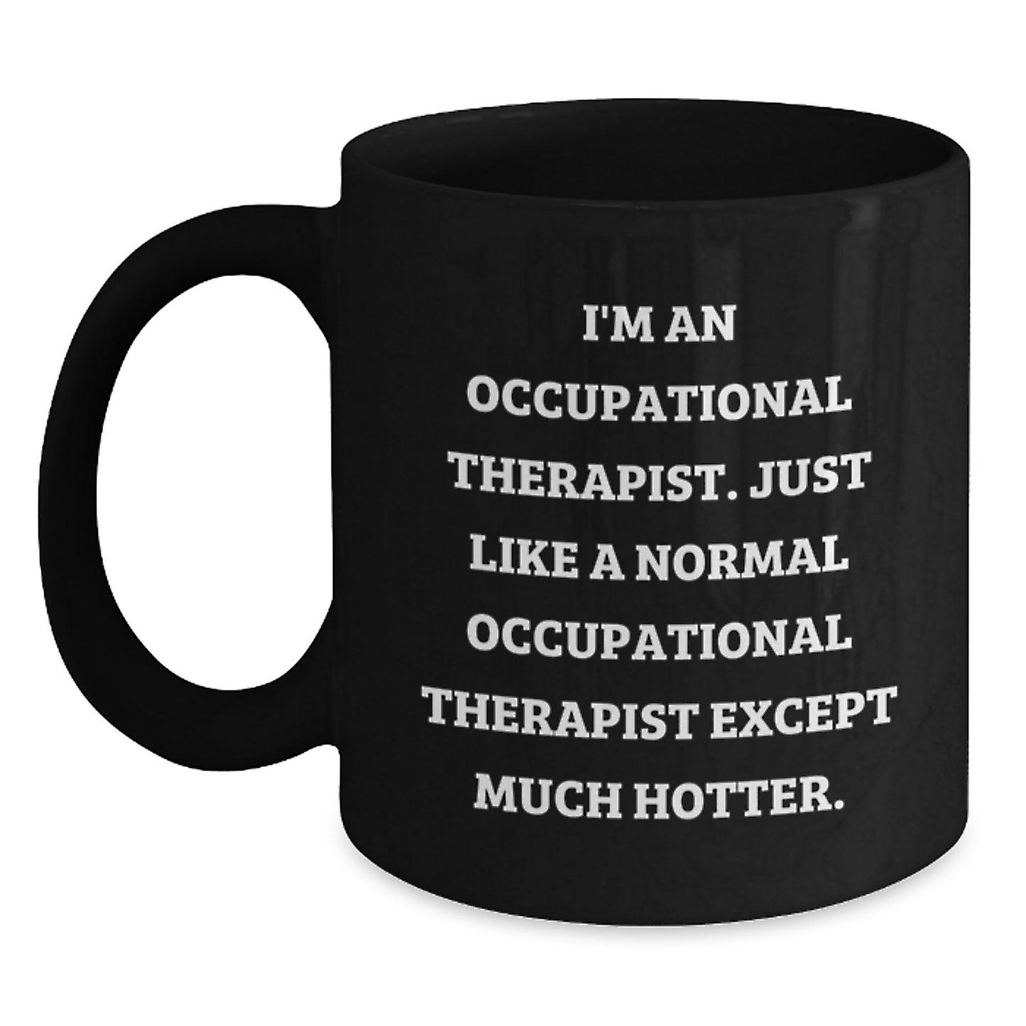 Funny Occupational Therapist Gifts for Men, Unique Black Coffee Mug for Occupational Therapist, 'I'm An Occupational Therapist. Just Like A Normal Occupational Therapist Except Much Hotter.' - Main