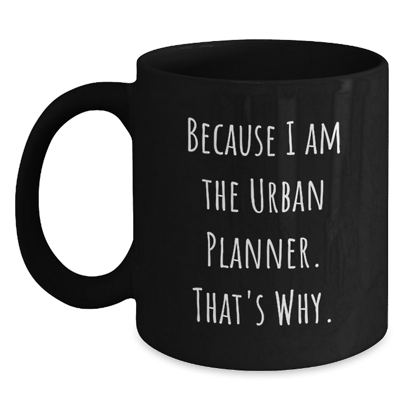 Funny Urban Planner Gifts for Friends - Because I Am The Urban Planner. That's Why. Christmas Unique Gift Ideas for Coworkers - Main