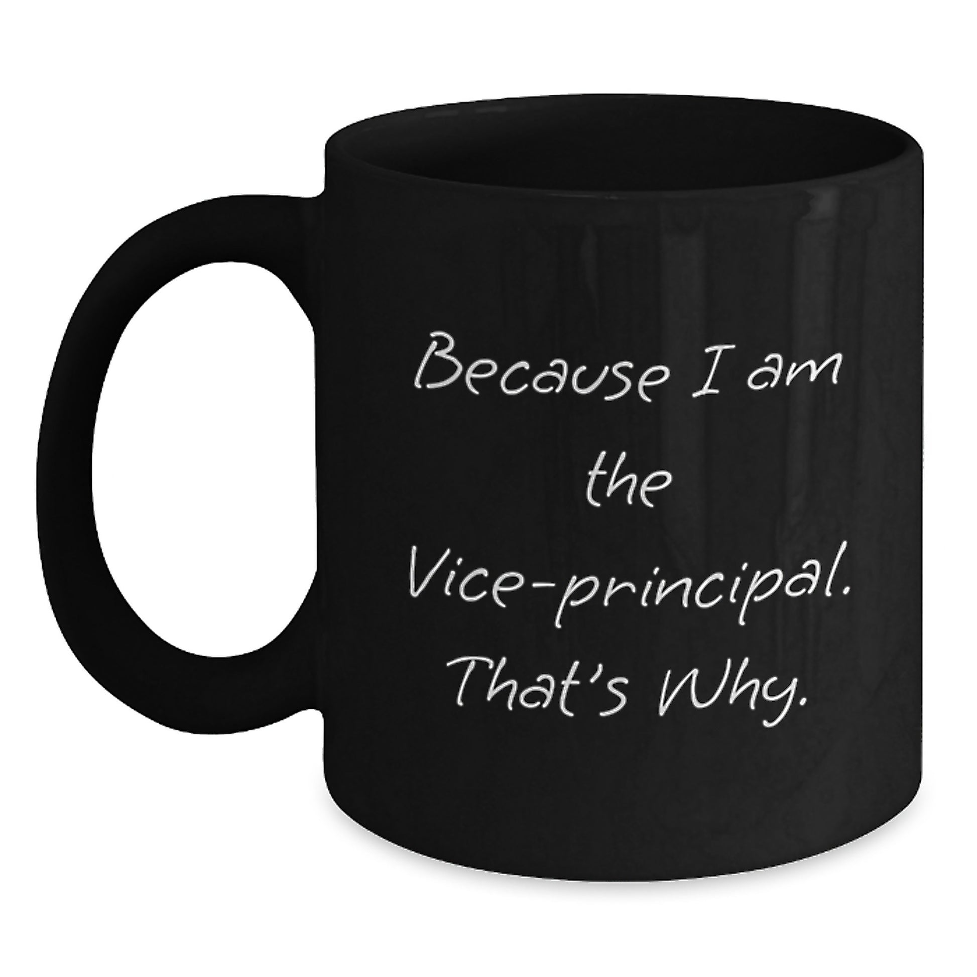 Funny Vice-principal Gifts from Men for Christmas Unique Office Mug Because I Am The Vice-principal. That's Why. - Main