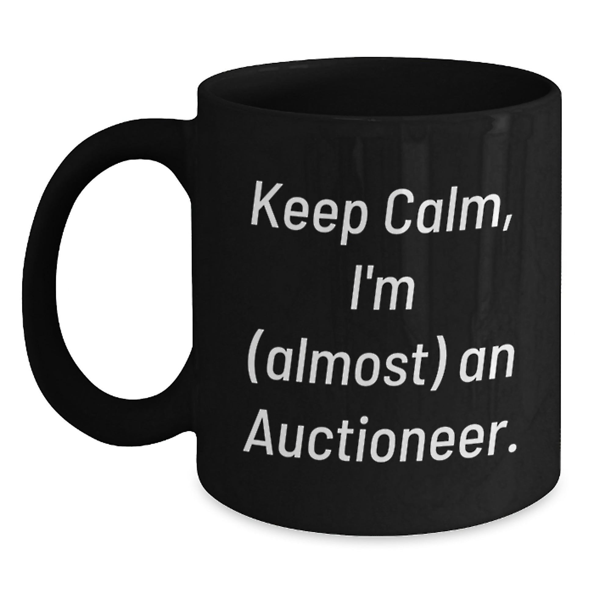 Auctioneer Gifts, Funny Quote Black Coffee Mugs, Keep Calm, I'm almost an Auctioneer Gifts for Christmas - Main