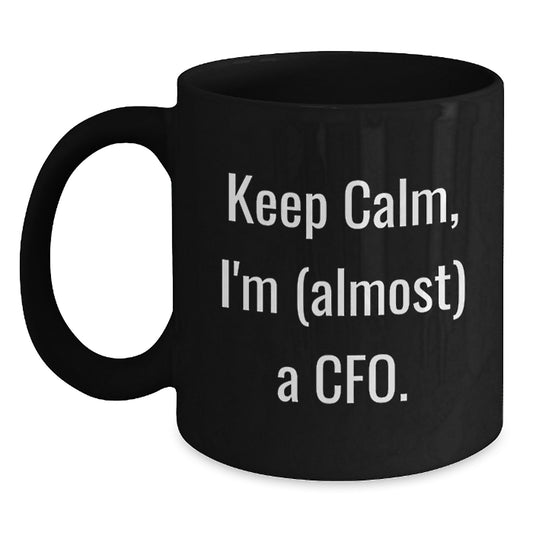 Funny CFO Gifts for Men Black Coffee Mug - Keep Calm I'm Almost a CFO, Christmas Unique Gifts from Friends to CFOs - Main