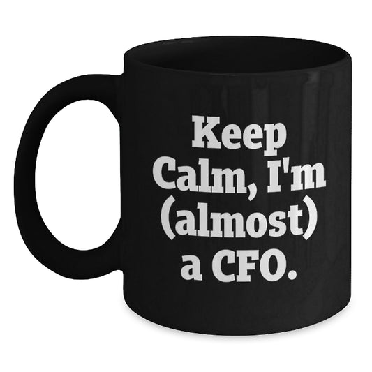 Funny CFO Gifts, Christmas Unique Gifts, Black Coffee Mug for CFO, Inspirational Motivation, 'Keep Calm, I'm (almost) A Cfo.' - Main