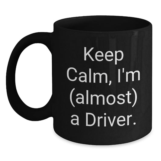 Funny Driver Gifts for Him, Black Coffee Mug with 'Keep Calm I'm (almost) A Driver.' Quote, Unique Christmas Memorable Presents from Friends to Family - Main