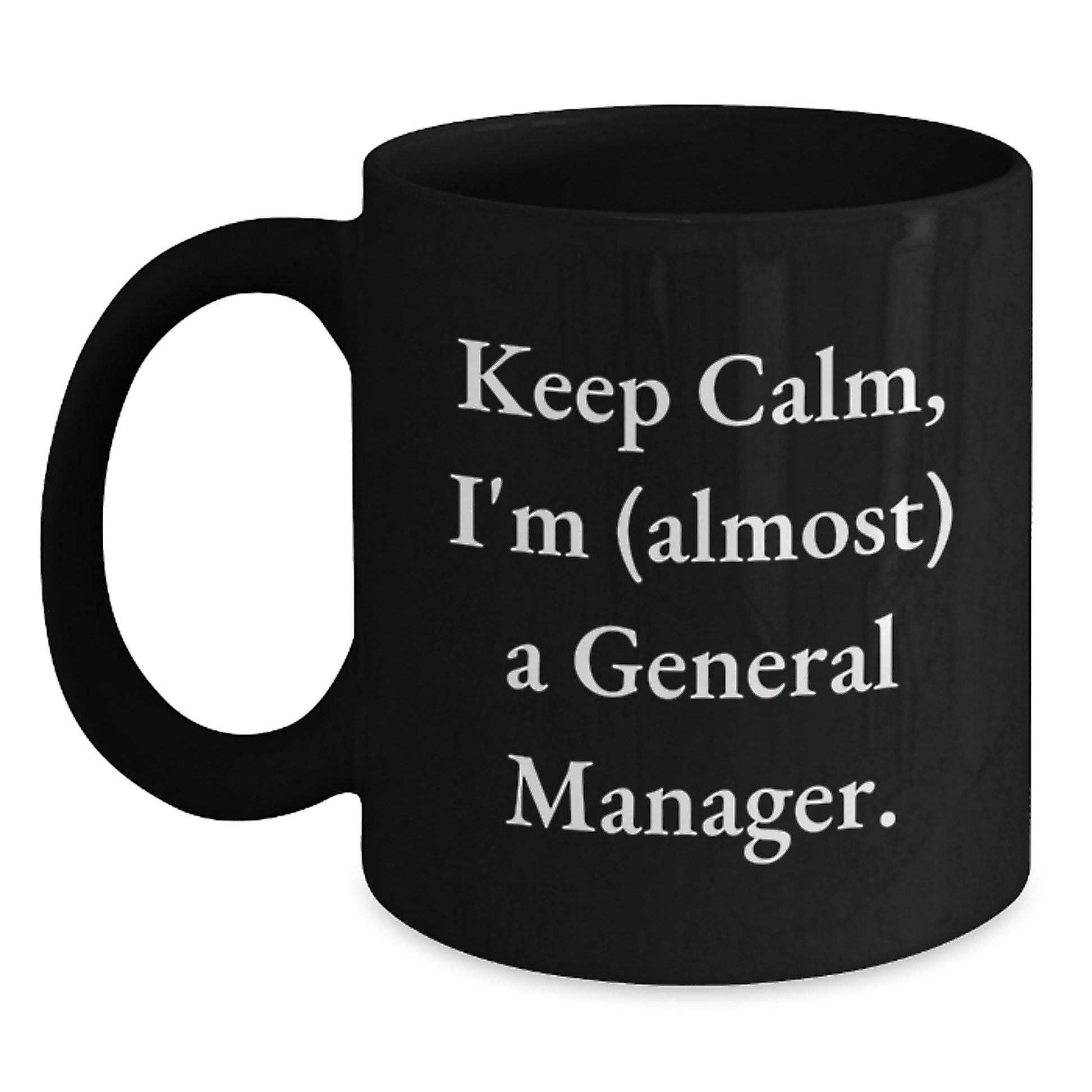 General Manager Gifts for Men, Funny Black Coffee Mug, Keep Calm I'm (almost) A General Manager, Gifts from Friends, Christmas Unique - Main