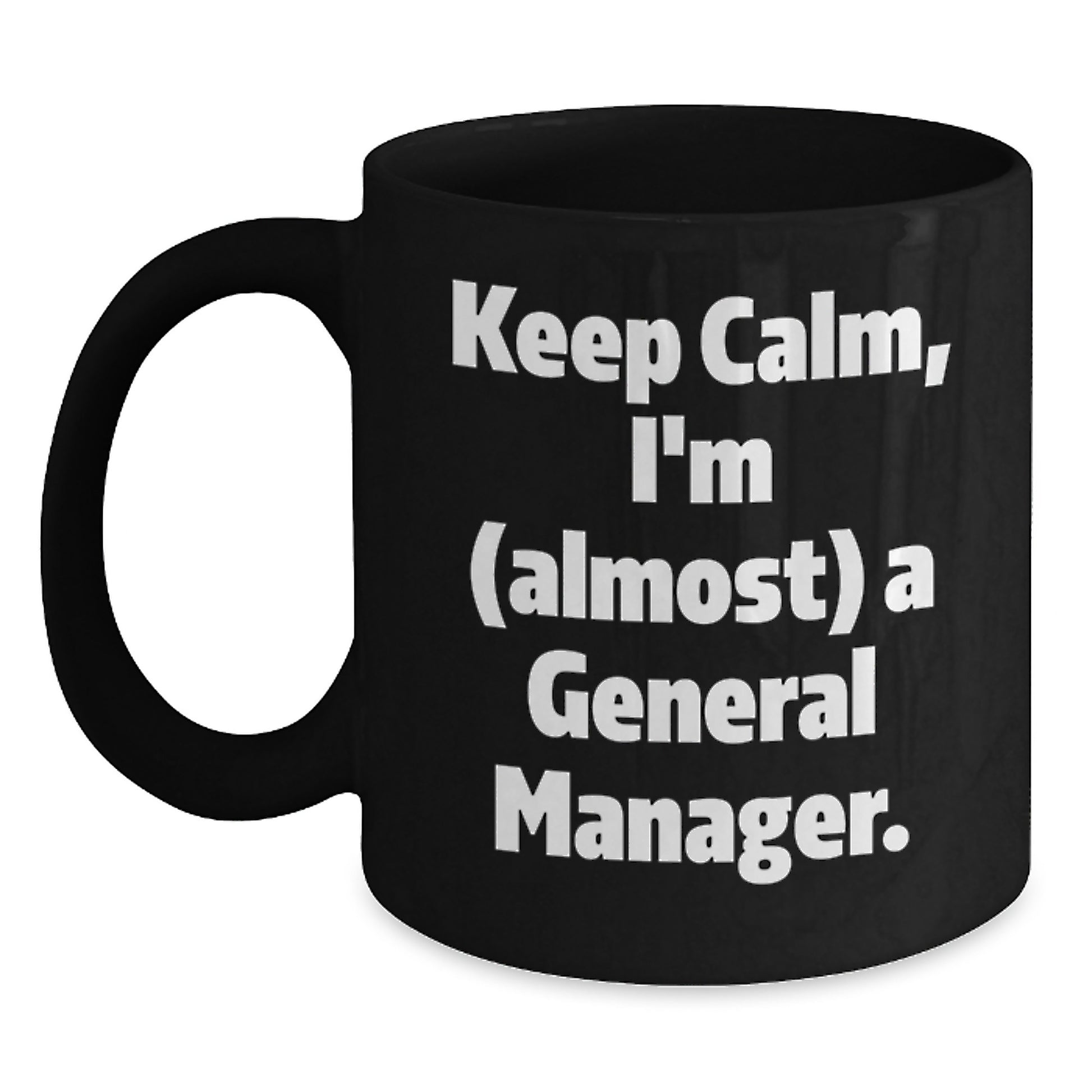 Funny General Manager Gifts for Men, Black Coffee Mug, Keep Calm, I'm almost A General Manager, Christmas Unique Presents - Main