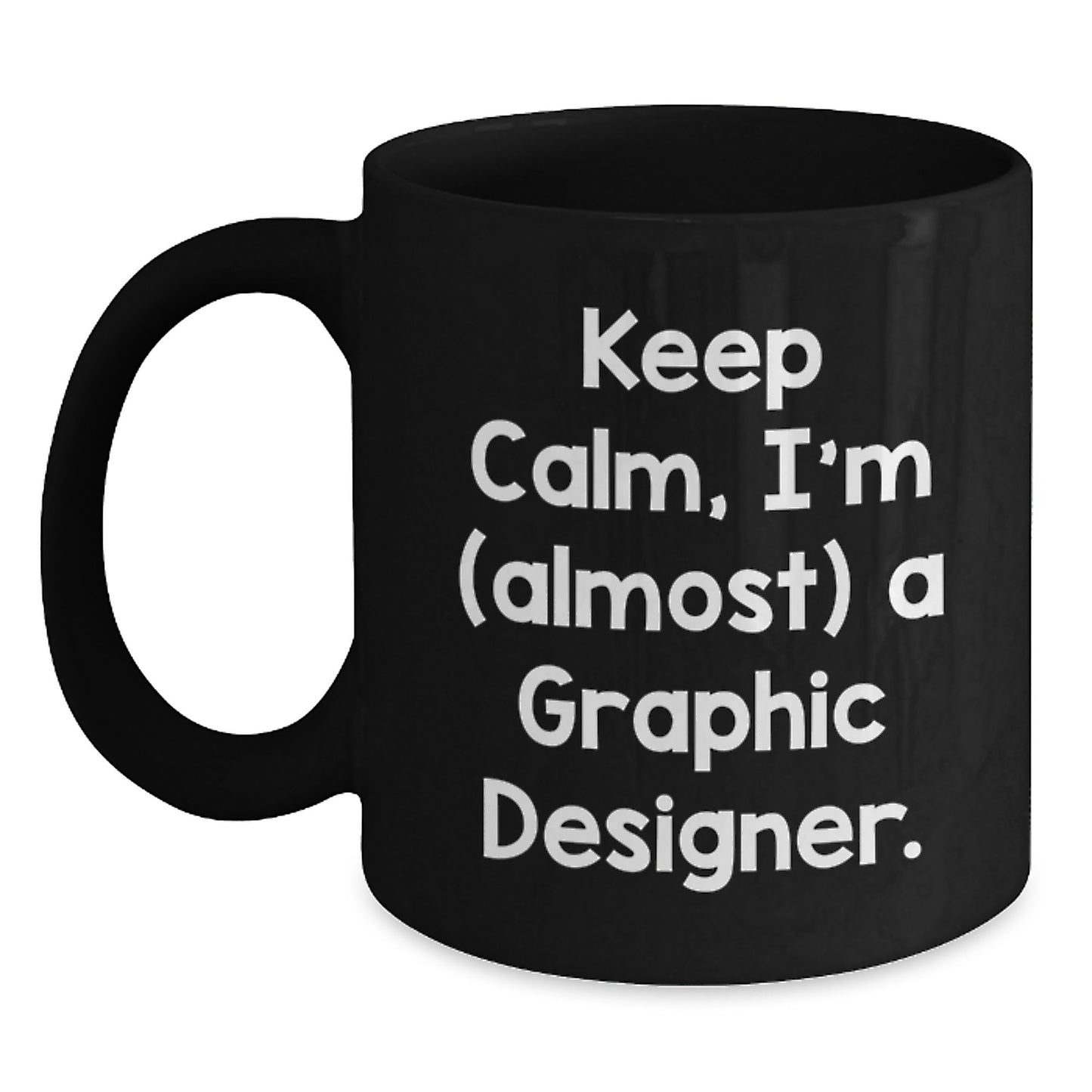Funny Graphic Designer Gifts from Friends, Christmas Unique Mugs for Graphic Designer, Keep Calm I'm (almost) A Graphic Designer. - Main