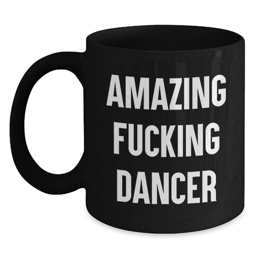 Funny Dancer Gifts for Friends, Black Coffee Mug with Inspiring 'Amazing F--king Dancer' Quote, Unique Christmas Unique Gifts from Friends to Dancer Lovers - Main