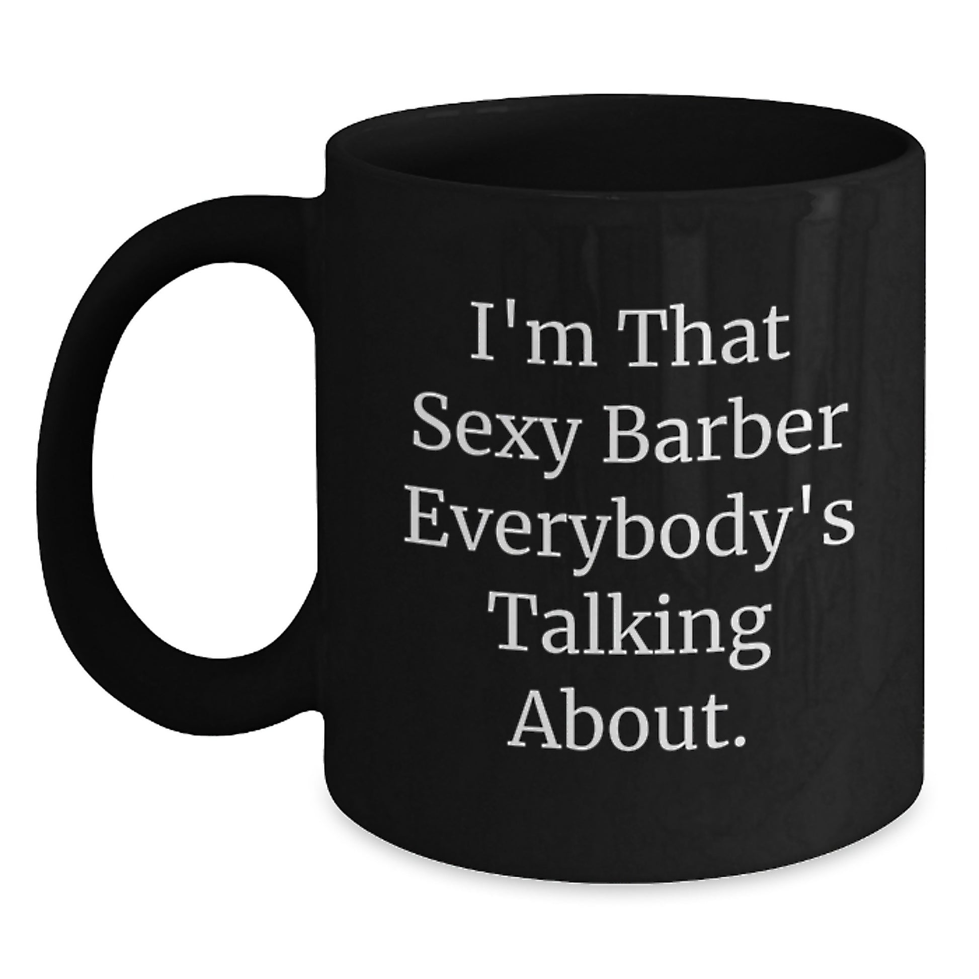 Funny Barber Gifts from Men, Unique Black Coffee Mug for Christmas, I'm That Sexy Barber Everybody's Talking About. - Main