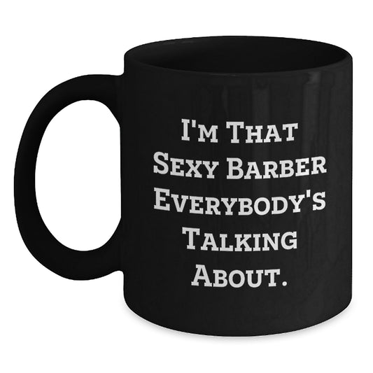 Funny Barber Coffee Mugs, I'm That Sexy Barber Gifts for Men, Unique Christmas Memorable Presents from Friends and Family - Main