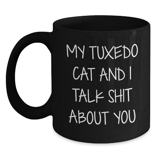 Tuxedo Cat Black Coffee Mug Gifts from Men to Friends and Family on Father's Day - Funny Quote 'My Tuxedo Cat And I Talk Shit About You' - Main