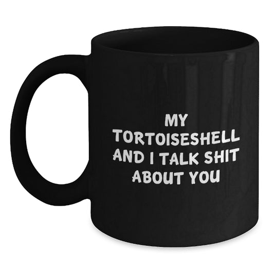 Funny Tortoiseshell Cat Gifts for Men, Black Coffee Mug - 'My Tortoiseshell And I Talk Shit About You', Ideal Gift for Father's Day from Family - Main