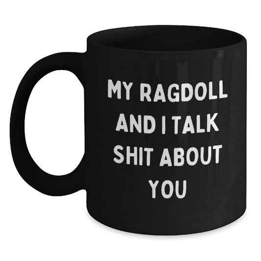 Funny Ragdoll Cat Mugs Gifts from Family to Dads on Father's Day - Black Coffee Mug with Quote 'My Ragdoll And I Talk Shit About You' - Main