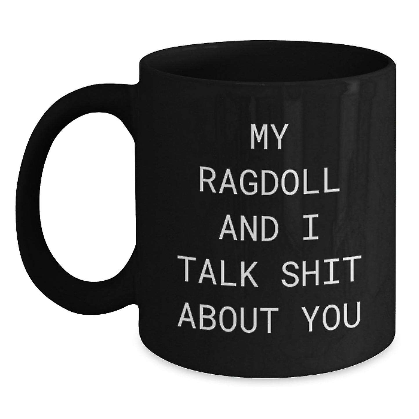 Funny Ragdoll Cat Gifts for Men Dad from Daughter, Black Coffee Mug, My Ragdoll And I Talk Shit About You - Main