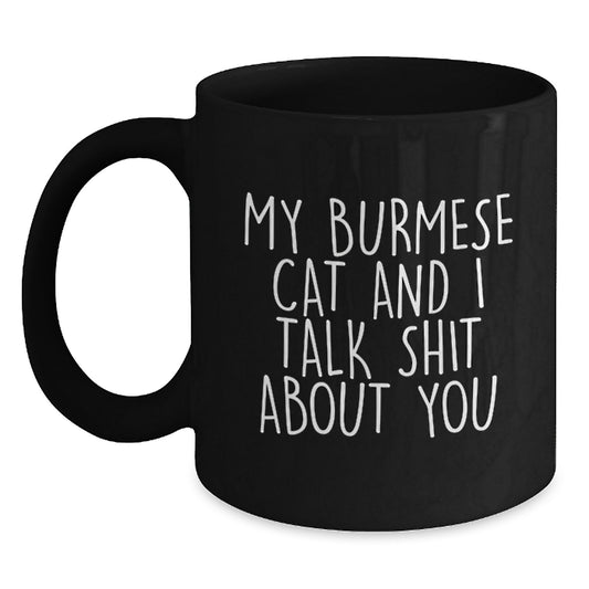 Burmese Cat Lovers Funny Black Coffee Mugs Gifts from Family for Dad on Father's Day - My Burmese Cat And I Talk Shit About You - Main