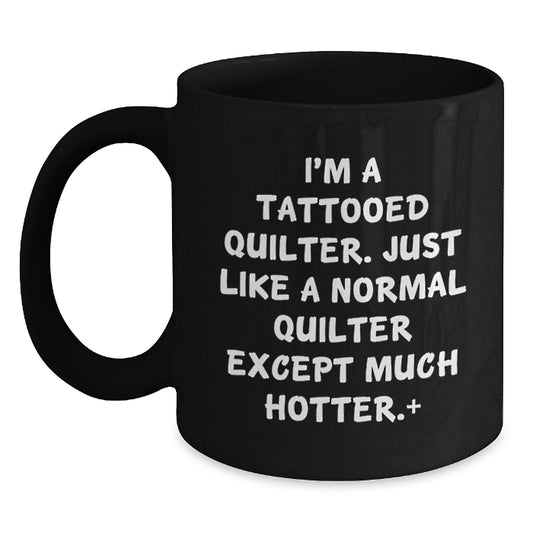 Quilter Funny Gifts for Quilter Friends and Family - I'm A Tattooed Quilter - 11oz and 15oz Black Coffee Mugs - Main
