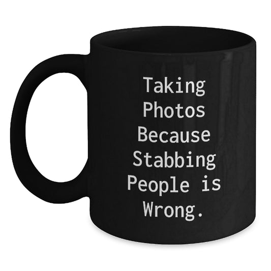 Funny Taking Photos Gifts for Men from Friends, Black Coffee Mug Christmas Unique Ideas, Taking Photos Because Stabbing People Is Wrong. Mugs - Main