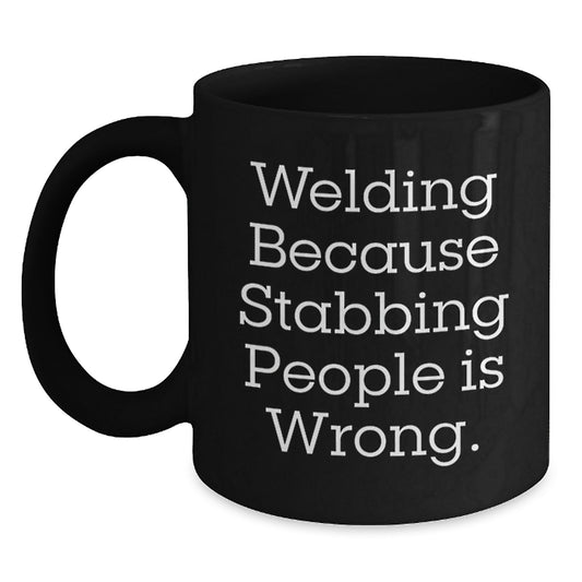 Funny Welding Gifts for Men, Christmas Unique Mugs from Friends, Black Coffee Mug, 'Welding Because Stabbing People Is Wrong. - Main
