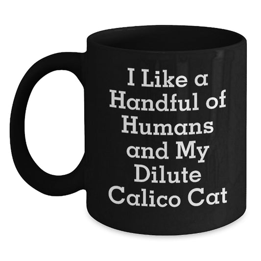 Funny Dilute Calico Cat Lover Gifts, Valentine's Unique Mugs for Dilute Calico Cat Enthusiasts from Men, Dilute Calico Cat Black Coffee Mug with Quote I Like A Handful Of Humans - Main