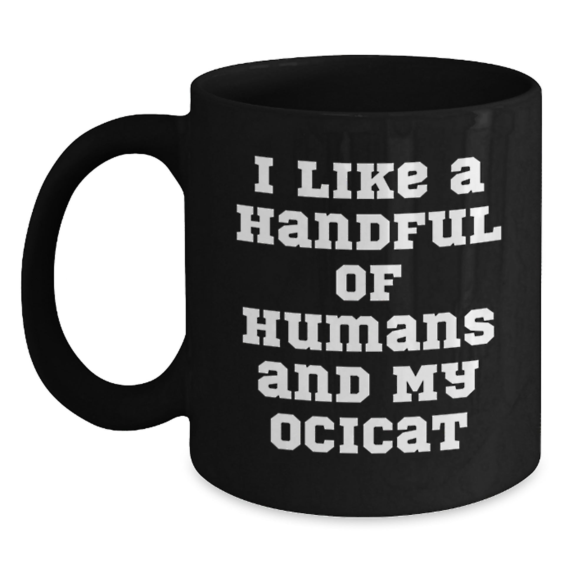 Funny Ocicat Lover Gifts from Men for Women Valentine's Unique Black Coffee Mugs I Like A Handful Of Humans And My Ocicat - Main