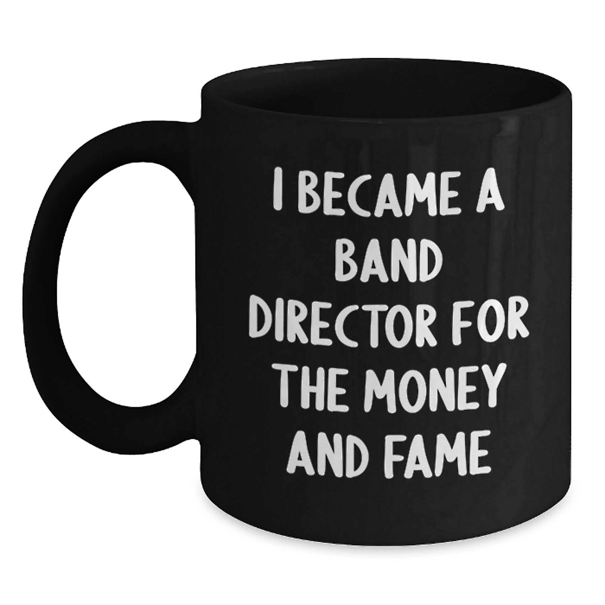 Funny Band Director Gifts for Men - I Became A Band Director For The Money And Fame Black Coffee Mugs Christmas Unique Presents from Friends - Main