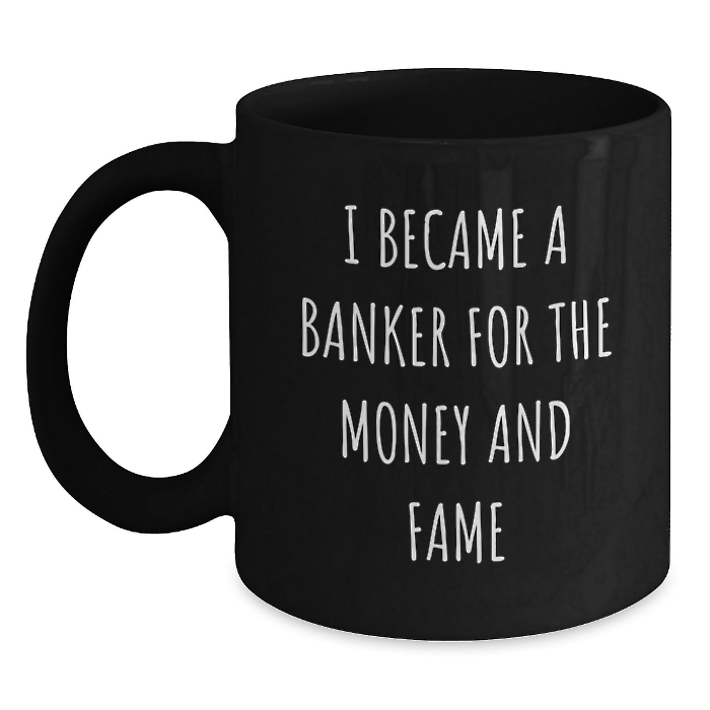 Funny Banker Gifts - I Became A Banker For The Money And Fame, Black Coffee Mug, Gifts from Men, Women, Friends, Coworkers, Family, for Banker, Men, Women, Friends, Coworkers, Family - Main