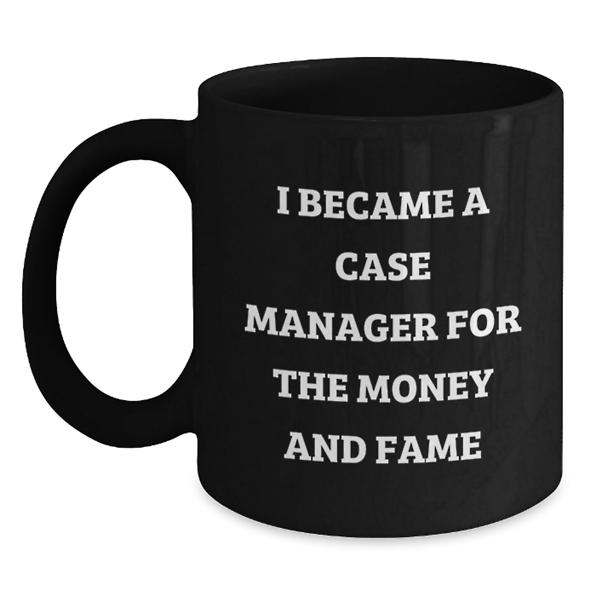 Funny Case Manager Gifts, 'I Became A Case Manager For The Money And Fame' Black Coffee Mug, Christmas Unique for Men, Women, Friends, Family - Main