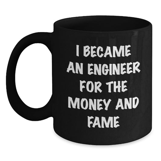 Funny Engineer Gifts, I Became An Engineer For The Money And Fame, Black Coffee Mugs for Christmas, Unique, Funny, Engineer, Black Coffee Mug, Gifts from Men to Engineer Friends - Main