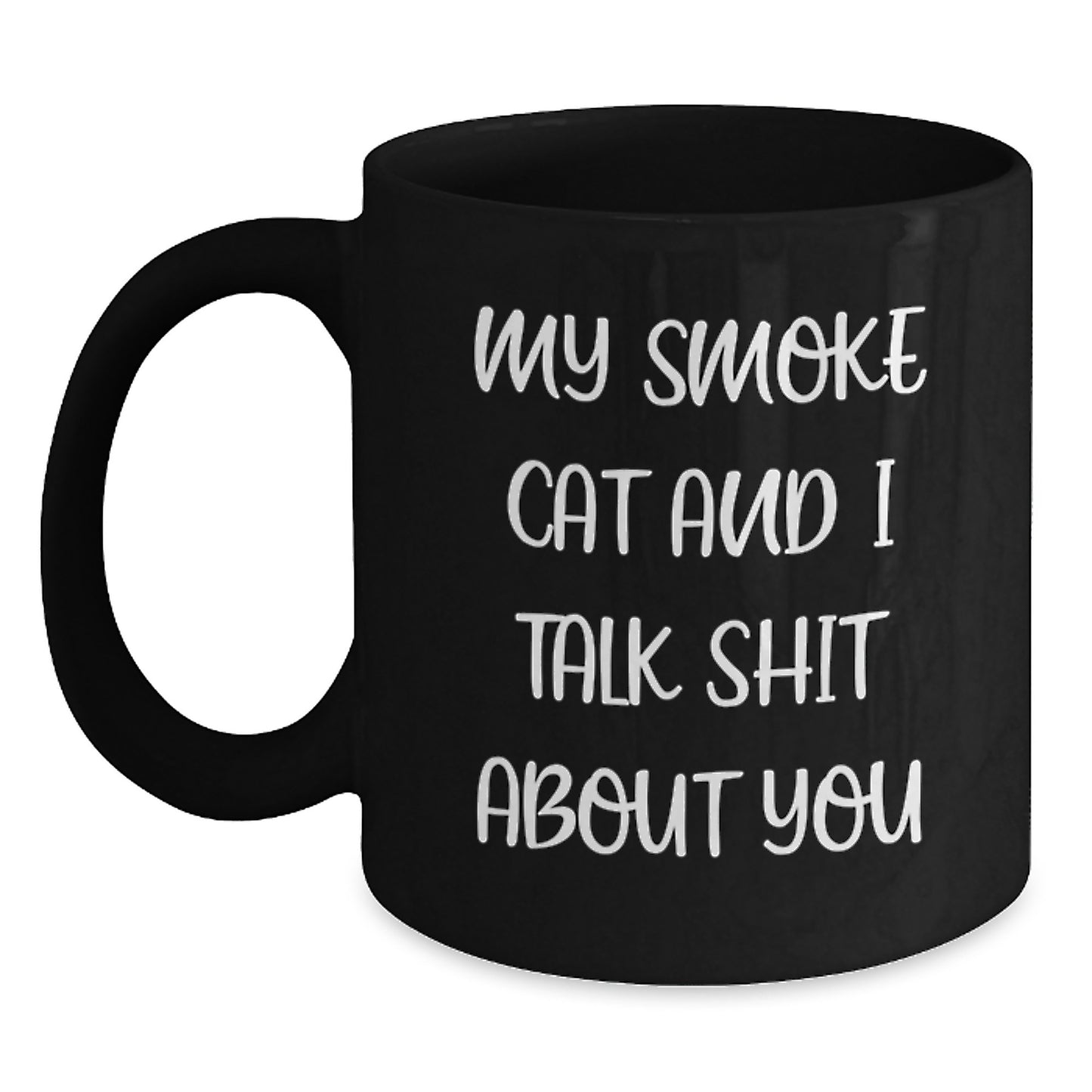 Funny Smoke Cat Gifts from Men to Women on Mother's Day - Black Coffee Mug - 'My Smoke Cat And I Talk Shit About You' - Main