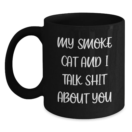 Funny Smoke Cat Gifts from Men to Women on Mother's Day - Black Coffee Mug - 'My Smoke Cat And I Talk Shit About You' - Main