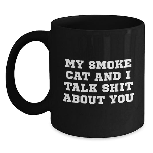 Funny Smoke Cat Gifts for Mom - My Smoke Cat And I Talk Shit About You Quote on Black Coffee Mug, Unique Mother's Day Unique Gifts from Family - Main