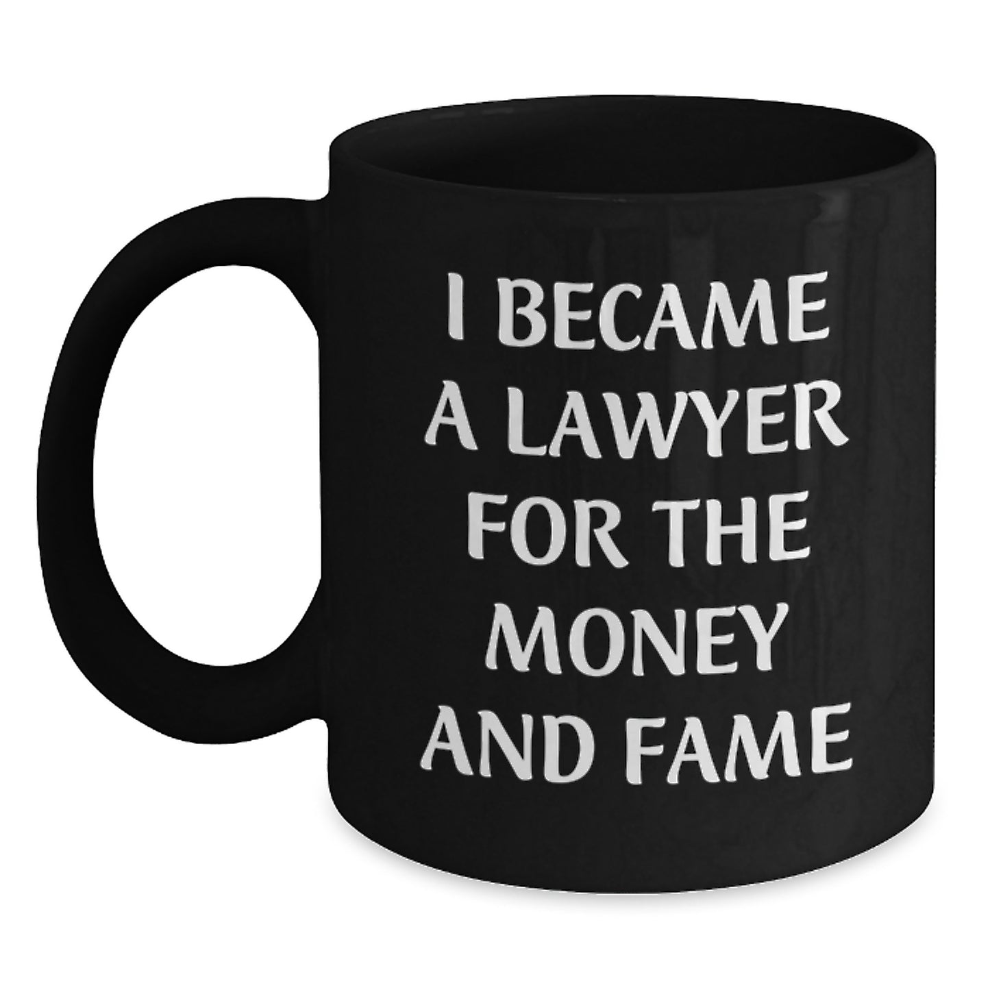 Funny Lawyer Gifts, Birthday Unique, Lawyer Black Coffee Mug, 'I Became A Lawyer For The Money And Fame' Quote, Gifts from Friends for Lawyer - Main