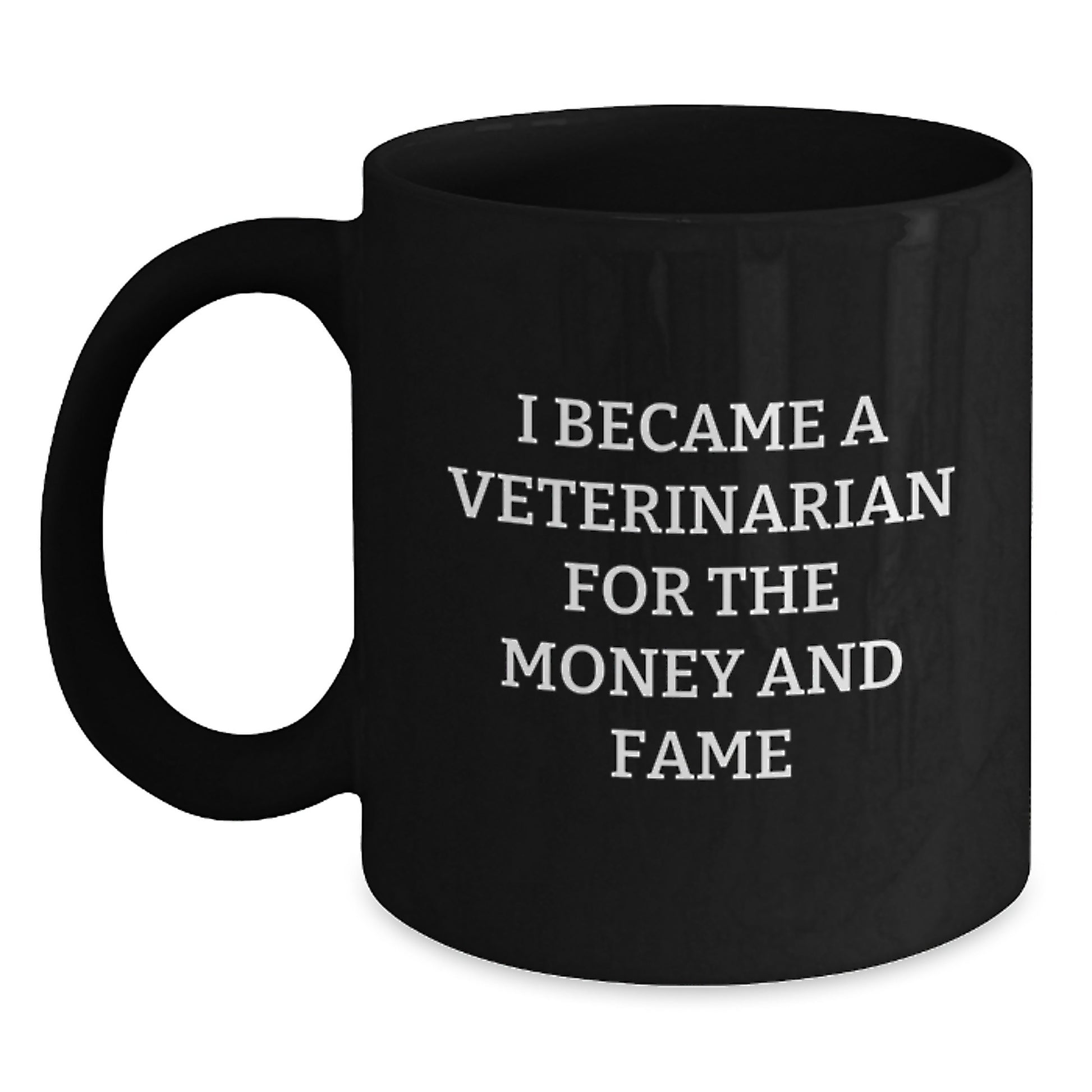 Funny Veterinarian Gifts from Friends for Christmas, Black Coffee Mug for Veterinarian Lovers, 'I Became A Veterinarian For The Money And Fame' Quote Mug - Main