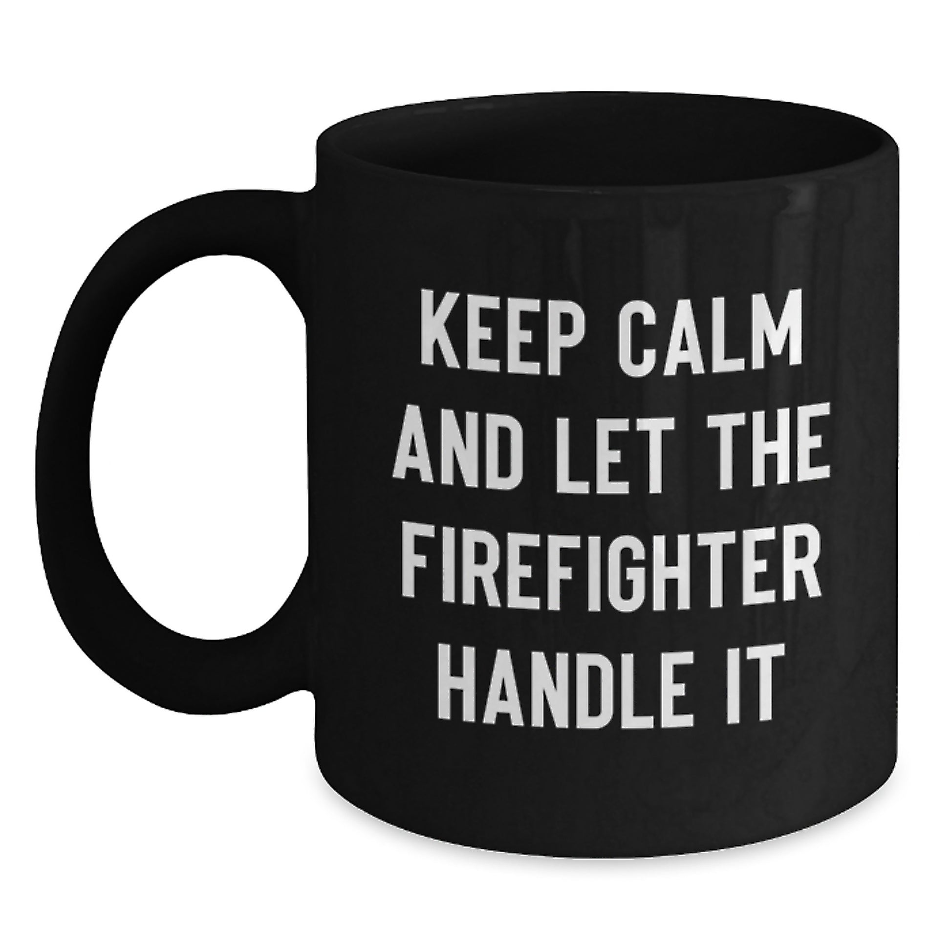 Funny Firefighter Gifts from Men - Christmas Unique Gifts for Firefighter Friends and Family - 'Keep Calm And Let The Firefighter Handle It' Black Coffee Mug - Main