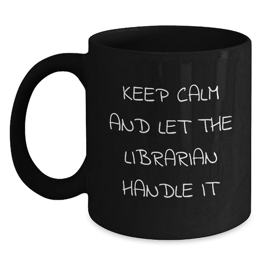 Funny Librarian Gifts for Birthday, Black Coffee Mug, Keep Calm and Let the Librarian Handle It, Gifts from Friends to Librarian - Main