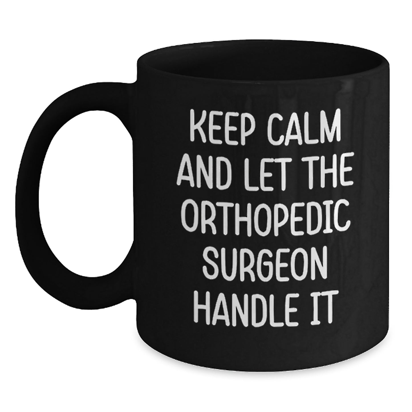Funny Orthopedic Surgeon Gifts for Men - Birthday Unique Gifts from Friends - Keep Calm And Let The Orthopedic Surgeon Handle It Black Coffee Mug - Main