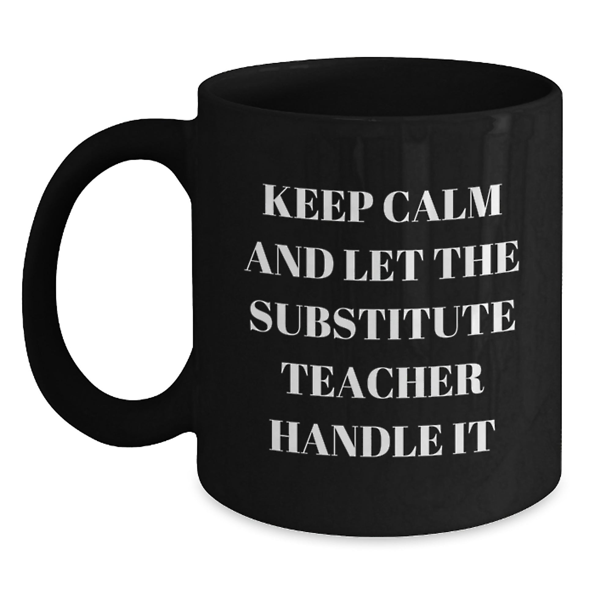 Funny Substitute Teacher Gifts from Friends, Black Coffee Mug for Christmas Unique Presents, 'Keep Calm And Let The Substitute Teacher Handle It' - Main