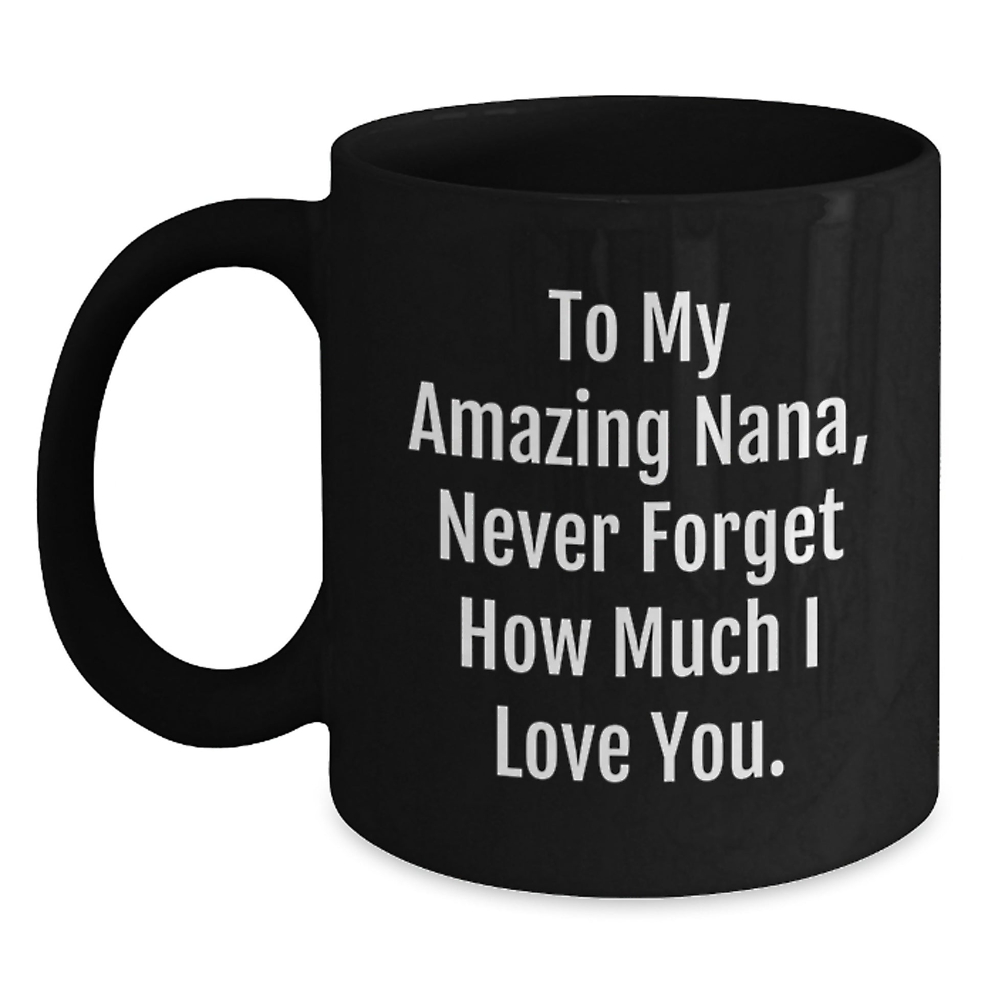 Christmas Unique Gifts for Nana - Funny Quote Black Coffee Mug Gifts from Family to Nana Never Forget How Much I Love You - Main