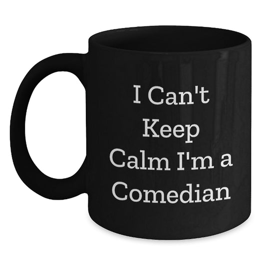 Funny Comedian Gifts from Friends for Comedian Men Black Coffee Mug - I Can't Keep Calm I'm A Comedian Christmas Unique Gift - Main
