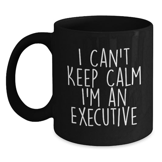 Funny Executive Birthday Unique Gifts from Friends for Men - Black Coffee Mug - 'I Can't Keep Calm I'm An Executive' - Main