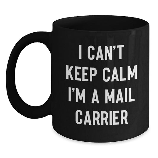 Funny Mail Carrier Gifts for Friends and Family, Black Coffee Mug, I Can't Keep Calm I'm A Mail Carrier Unique Birthday Unique Gift Ideas for Men and Women - Main