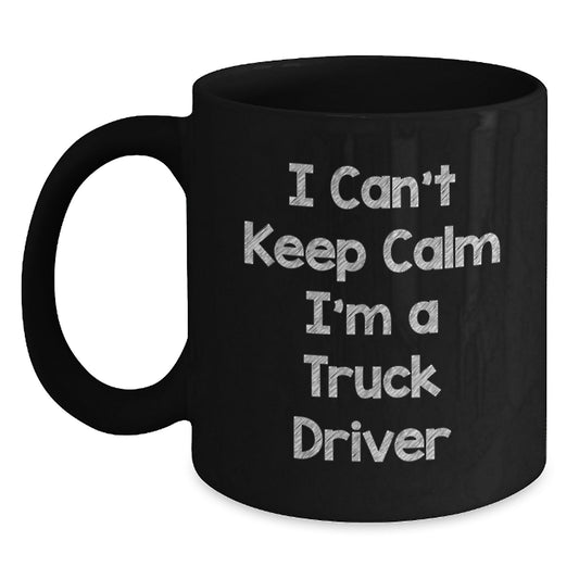 Funny Truck Driver Gifts from Men - I Can't Keep Calm I'm A Truck Driver Christmas Unique Gifts for Him - Black Coffee Mug for Truck Driver - Truck Driver Lover Mug - Ceramic 11oz/15oz Black Mug - Main