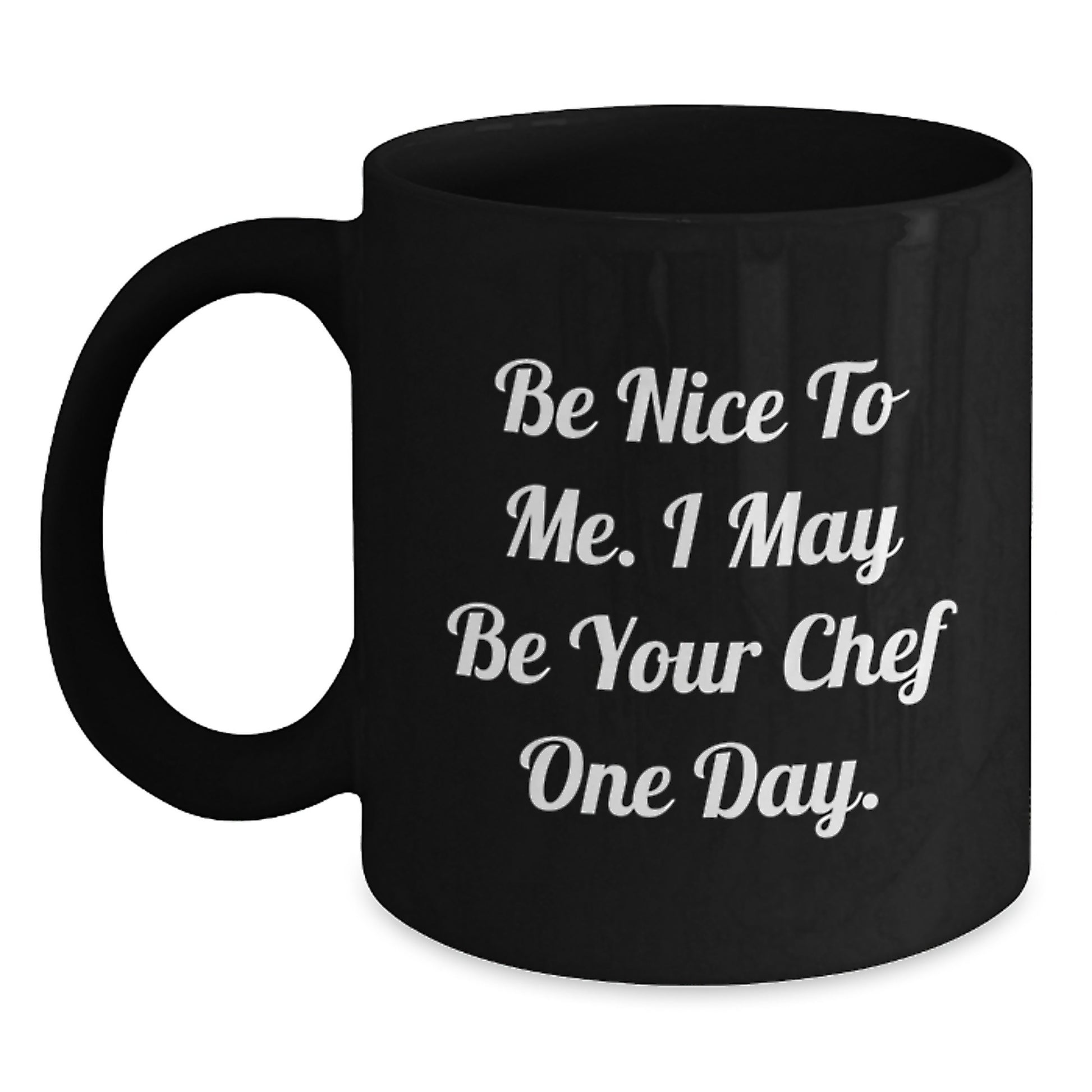 Funny Chef Gifts for Men from Friends - Black Coffee Mug 'Be Nice To Me. I May Be Your Chef One Day.' - Main