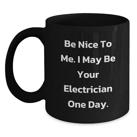 Funny Electrician Gift, Black Coffee Mug, 'Be Nice To Me' Birthday Unique Gifts from Friends Family to Electrician Men Women - Main