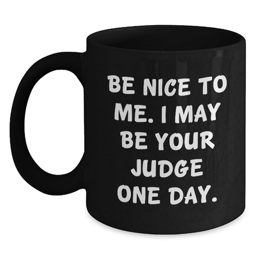 Funny Judge Gifts, Birthday Unique Gifts from Friends, Black Coffee Mug Be Nice To Me Judge - Main