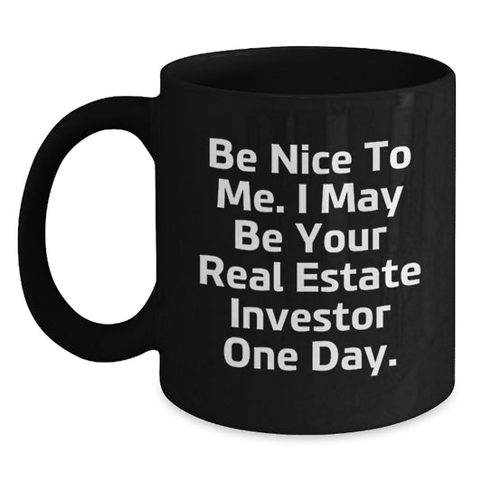 Funny Real Estate Investor Christmas Unique Gifts for Men - Black Coffee Mug with Be Nice To Me Quote for Coworkers or Family - Main
